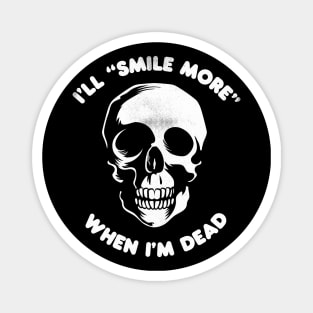 I'll Smile More When I'm Dead (creepy version in white) Magnet